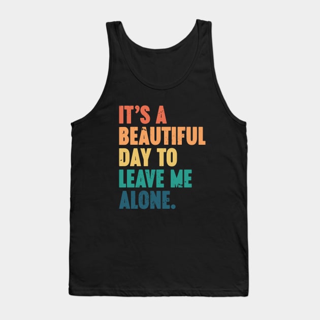 It's A Beautiful Day To Leave Me Alone Vintage Retro (Sunset) Tank Top by Luluca Shirts
